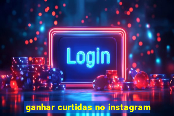 ganhar curtidas no instagram